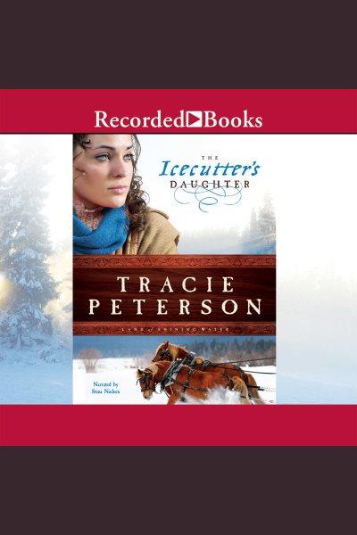 The icecutter's daughter [electronic resource] / Tracie Peterson.