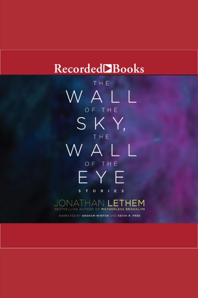 The wall of the sky, the wall of the eye [electronic resource] / Jonathan Lethem.