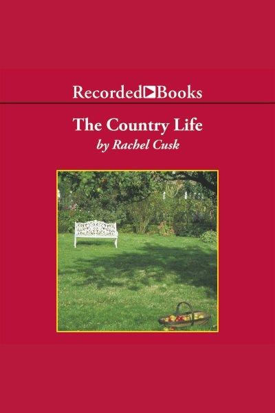 The country life [electronic resource] / Rachel Cusk.