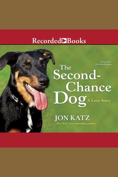 Second-chance dog [electronic resource] : a love story / Jon Katz.