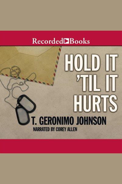 Hold it 'til it hurts [electronic resource] / T. Geronimo Johnson.