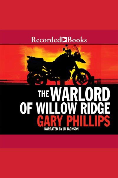 Warlord of Willow Ridge [electronic resource] / Gary Phillips.