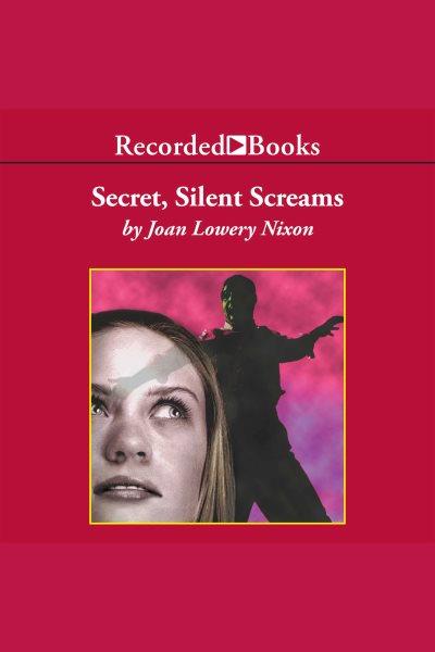Secret, silent screams [electronic resource] / Joan Lowery Nixon.