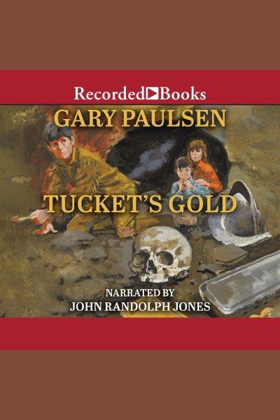 Tucket's gold [electronic resource] / Gary Paulsen.