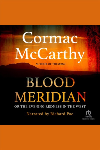 Blood meridian [electronic resource] : or the evening redness in the West / Cormac McCarthy.