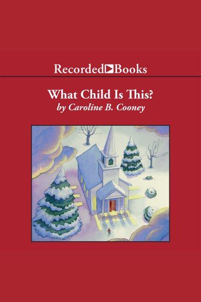 What child is this? [electronic resource] : a Christmas story / Caroline B. Cooney.