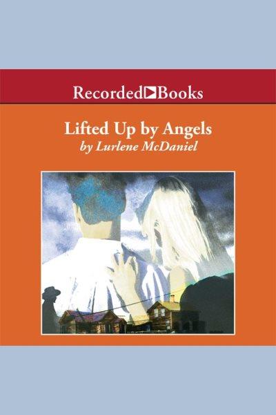 Lifted up by angels [electronic resource] / Lurlene McDaniel.