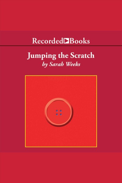 Jumping the scratch [electronic resource] / Sarah Weeks.