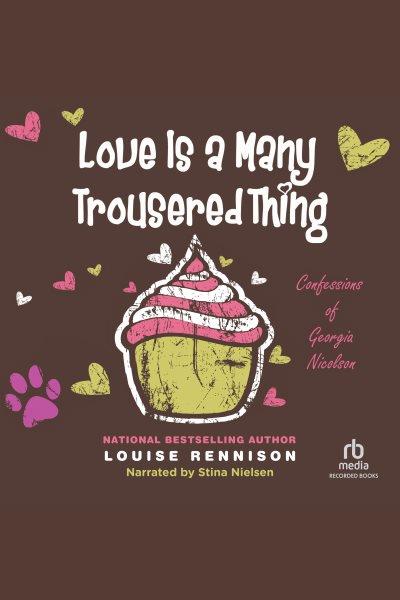Love is a many trousered thing [electronic resource] : confessions of Georgia Nicolson / Louise Rennison.