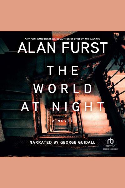 The world at night [electronic resource] / Alan Furst.