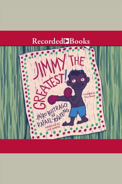 Jimmy the greatest! [electronic resource] / Jairo Buitrago ; translated by Elisa Amado.