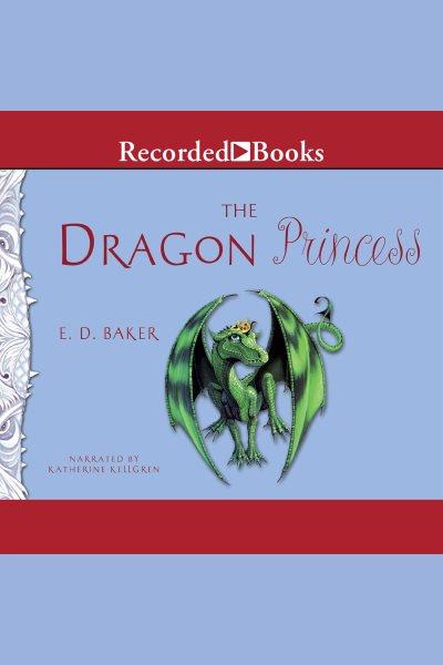 The dragon princess [electronic resource] / E. D. Baker.
