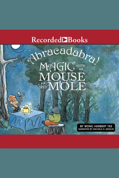 Abracadabra! Magic with Mouse and Mole [electronic resource] / Wong Herbert Yee.