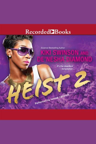 Heist 2 [electronic resource] / Kiki Swinson and De'nesha Diamond.