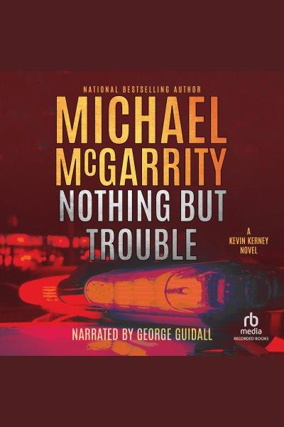Nothing but trouble [electronic resource] / Michael McGarrity.