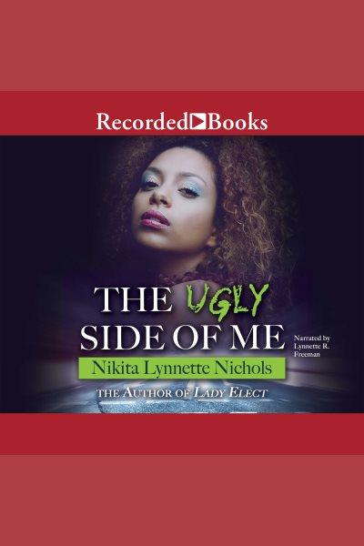 The ugly side of me [electronic resource] / Nikita Lynnette Nichols.