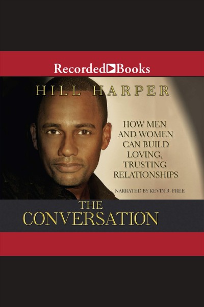 The conversation [electronic resource] : how men and women can build loving, trusting relationships / Hill Harper.