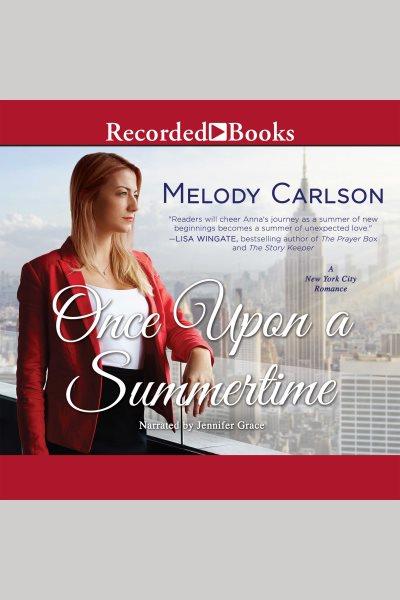 Once upon a summertime [electronic resource] : a new york city romance / Melody Carlson.