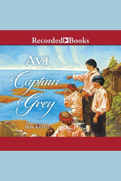 Captain Grey [electronic resource] / by Avi.
