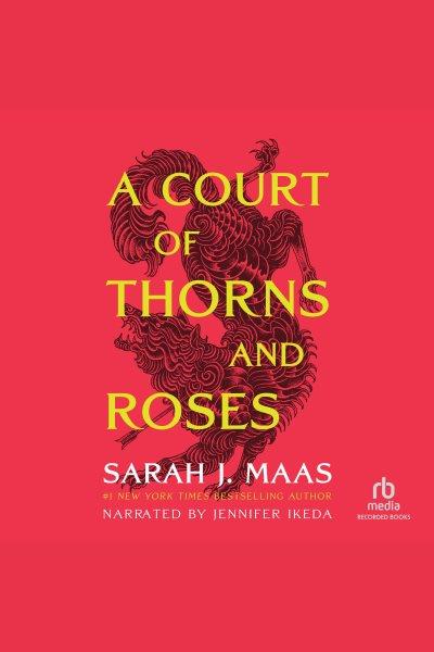 A court of thorns and roses [electronic resource] / Sarah J. Maas.