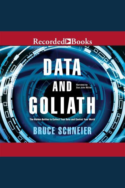 Data and goliath [electronic resource] : the hidden battles to capture your data and control your world / Bruce Schneier.