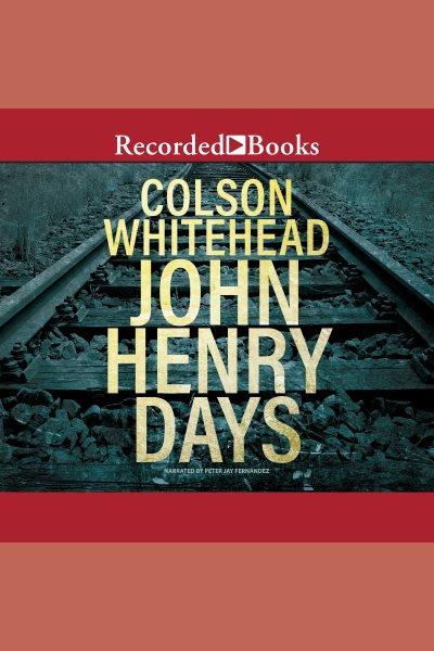 John Henry days [electronic resource] / Colson Whitehead.