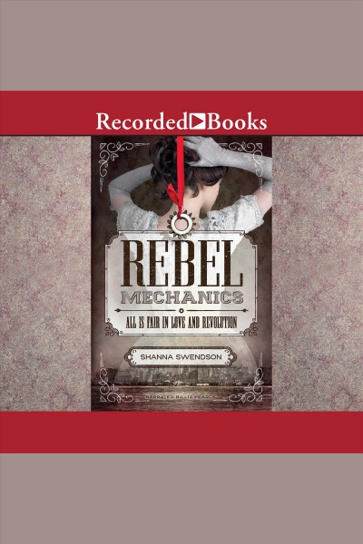 Rebel mechanics [electronic resource] / Shanna Swendson.