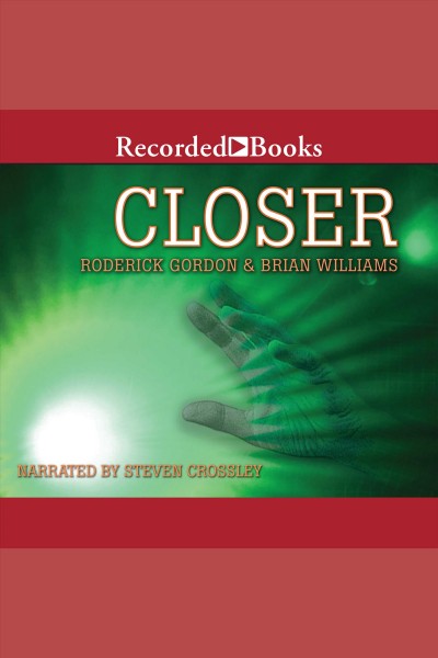 Closer [electronic resource] / Roderick Gordon & Brian Williams.