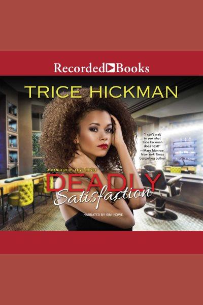 Deadly satisfaction [electronic resource] / Trice Hickman.