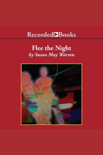 Flee the night [electronic resource] / Susan May Warren.
