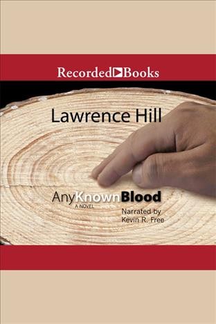 Any known blood [electronic resource] : a novel / Lawrence Hill.