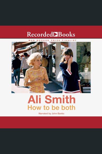 How to be both [electronic resource] : a novel / Ali Smith.