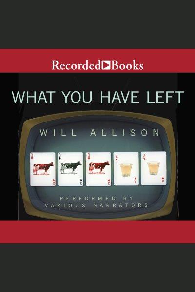 What you have left [electronic resource] / Will Allison.