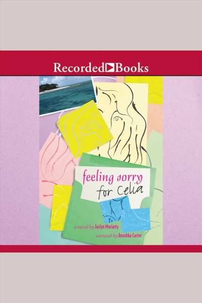 Feeling sorry for Celia [electronic resource] / Jaclyn Moriarty.