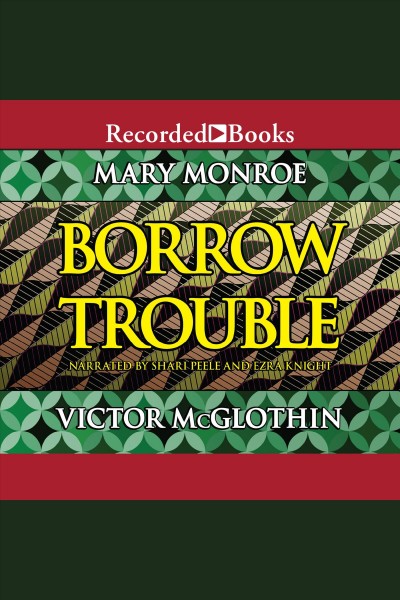 Borrow trouble [electronic resource] / Mary Monroe and Victor McGlothin.