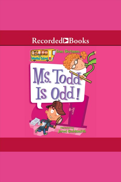 Ms. Todd is odd! [electronic resource] / Dan Gutman.