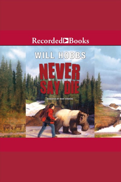 Never say die [electronic resource] / Will Hobbs.