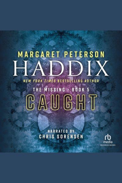 Caught [electronic resource] / Margaret Peterson Haddix.
