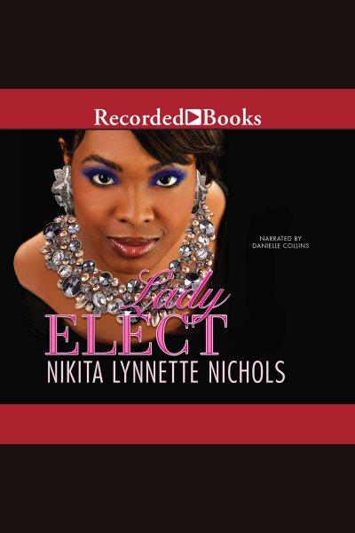 Lady elect [electronic resource] / Nikita Lynnette Nichols.