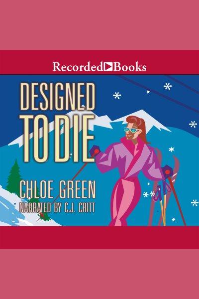 Designed to die [electronic resource] / Chloe Green.