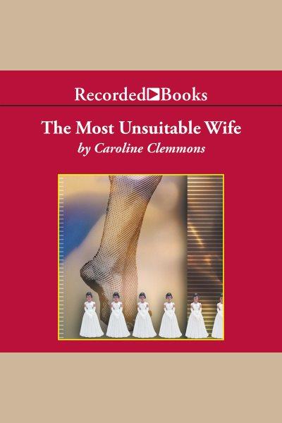The most unsuitable wife [electronic resource] / Caroline Clemmons.