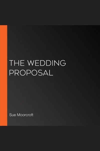The wedding proposal [electronic resource] / Sue Moorcroft.