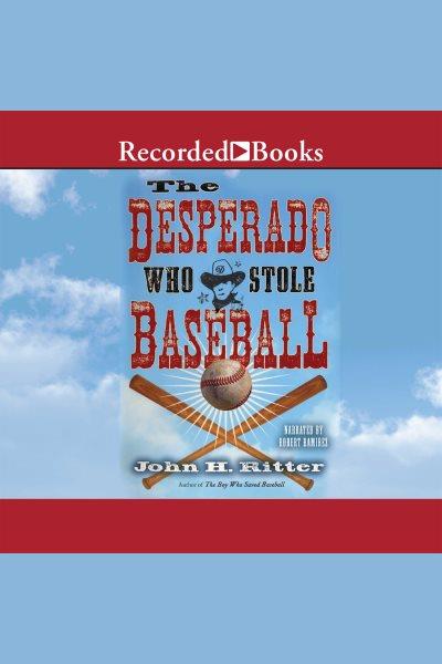 The desperado who stole baseball [electronic resource] / John H. Ritter.
