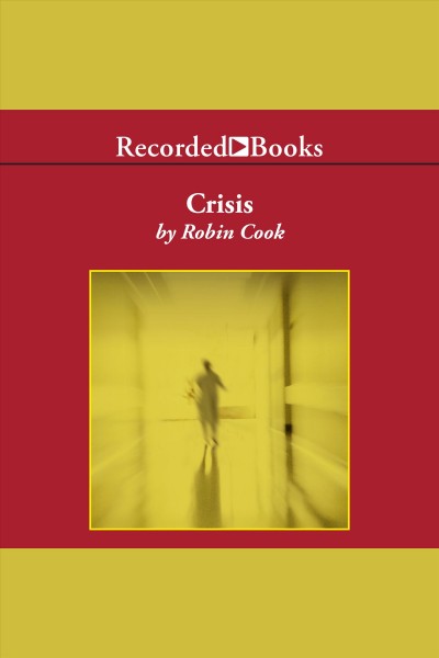 Crisis [electronic resource] / Robin Cook.