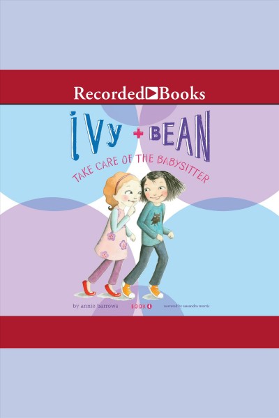 Ivy + Bean take care of the babysitter [electronic resource] / Annie Barrows.