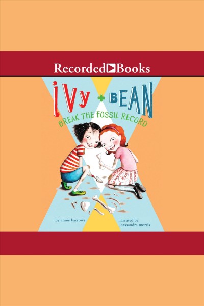 Ivy + Bean break the fossil record [electronic resource] / Annie Barrows.