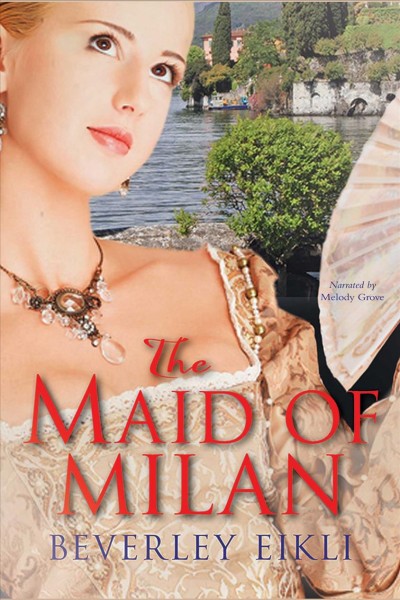 The Maid of Milan [electronic resource] / Beverley Eikli.