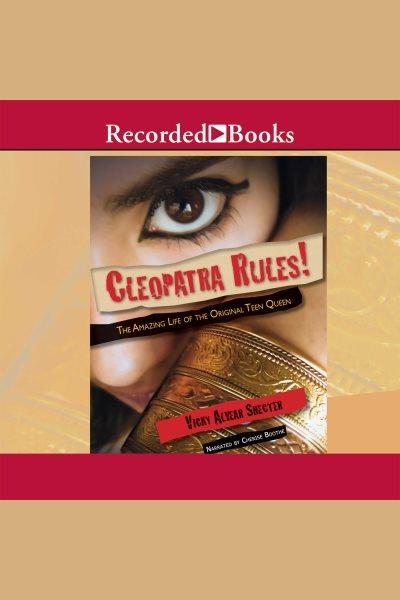 Cleopatra rules! [electronic resource] : the amazing life of the original teen queen / Vicky Alvear Shecter.