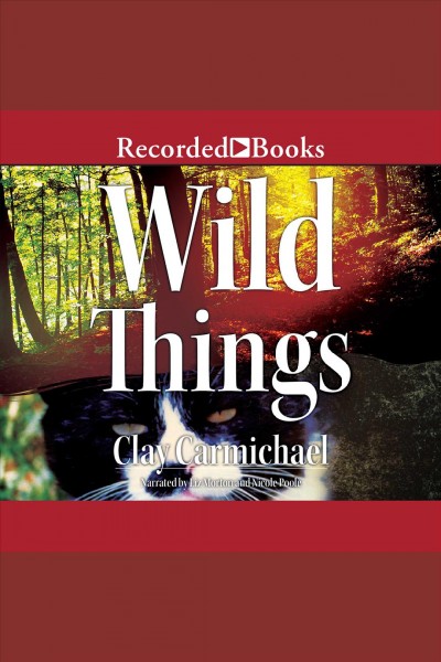 Wild things [electronic resource] / Clay Carmichael.