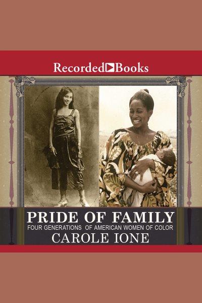 Pride of family [electronic resource] : four generations of American women of color / Carole Ione.